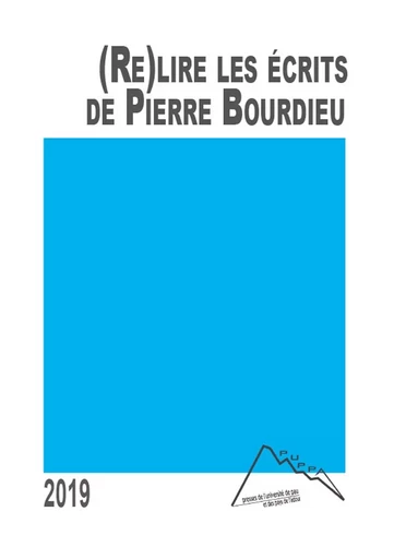 (Re)lire les écrits de Pierre Bourdieu - pour une démarche socio-anthropologique critique et créatrice -  - PU PAU