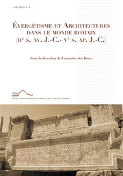 Évergétisme et architectures dans le monde romain (IIe siècle av. J.-C.- Ve siècle ap. J.-C.)