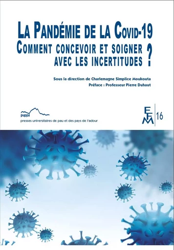 LA PANDEMIE DE LA COVID-19 COMMENT CONCEVOIR ET SOIGNER AVEC LES INCERTITUDES? -  - PU PAU