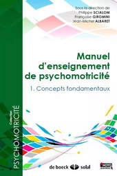 Manuel d'enseignement en psychomotricité - Tome 1 : Concepts fondamentaux