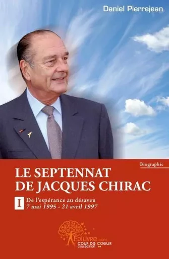 Le septennat de jacques chirac - Daniel Pierrejean - Edilivre