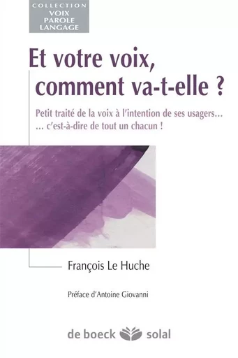 Et votre voix, comment va-t-elle ? - François Le Huche - DE BOECK SUP