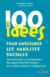 100 idées pour enseigner les habiletés sociales - communication et socialisation, des enjeux éducatifs majeurs de la petite enfance à l'adolescence