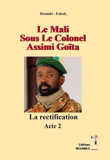 Le Mali Sous Le Colonel Assimi  Goïta - FAKOLY DOUMBI - MENAIBUC