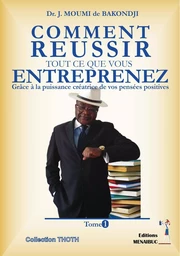 COMMENT REUSSIR TOUT CE QUE  VOUS ENTREPRENEZ