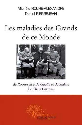 Les maladies des grands de ce monde - Daniel  et Michèle Roche-Alexandre Daniel Pierrejean et Michèle Roche-Alexandre - EDILIVRE