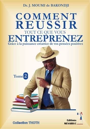 COMMENT REUSSIR TOUT CE QUE  VOUS ENTREPRENEZ  Tome 2