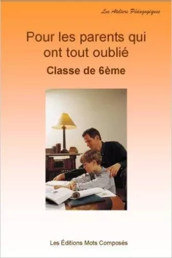 Pour les parents qui ont tout oublie - 6eme -  Collectif - Mots composés