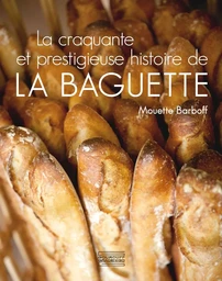 La craquante et prestigieuse histoire de la baguette