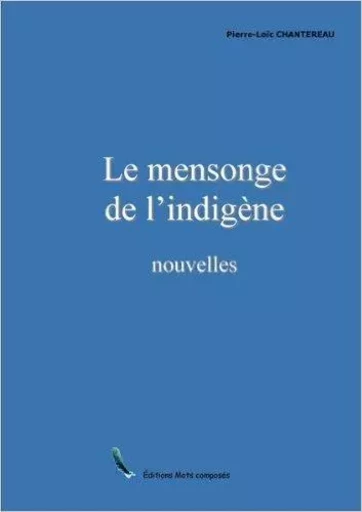 Le mensonge de l'indigene - PIERRE-LOIC CHANTERE - Mots composés