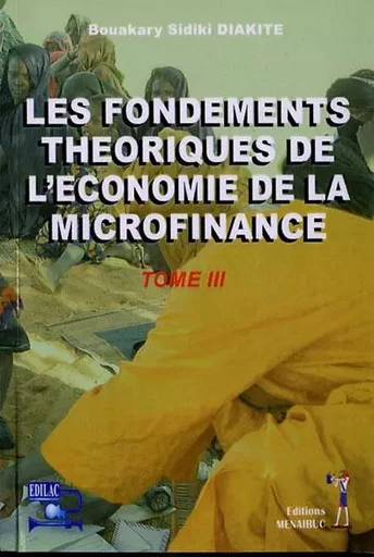 Les fondements theoriques de l'économie de la microfinance tome3 - Bouakary Sidiki Diak - MENAIBUC