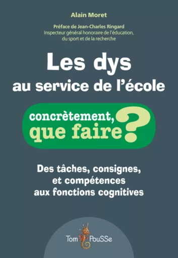 Les dys au service de l'école - des tâches, consignes et compétences aux fonctions cognitives -  - TOM POUSSE