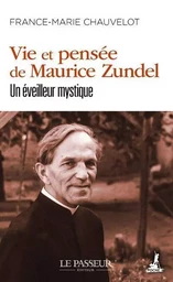 Vie et pensée de Maurice Zundel - Un éveilleur mystique