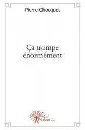 Ca trompe énormément