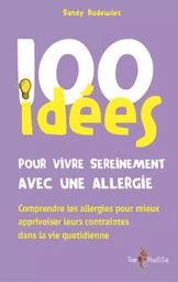 100 idées pour vivre sereinement avec une allergie