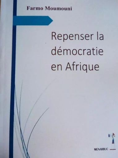 Repenser la démocratie en Afrique - Farmo Moumouni - MENAIBUC