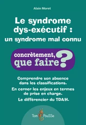 LE SYNDROME DYS-EXECUTIF : UN SYNDROME ENCORE MAL CONNU