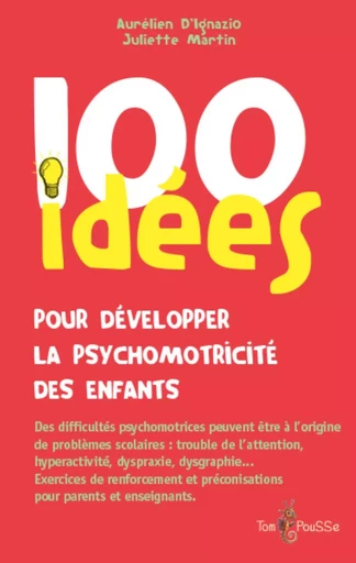 100 idées pour développer la psychomotricité des enfants -  - TOM POUSSE