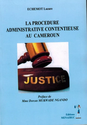 La procédure administrative contentieuse au Cameroun - LAZARE ECHEMOT - MENAIBUC