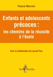 Enfants et adolescents précoces - les chemins de la réussite à l'école