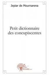 Petit dictionnaire des concupiscentes