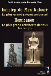 Imhotep de Men Nafooré,  le plus grand savant universel.  Hemiounou