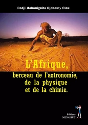 L’Afrique, berceau de l’astronomie,  de la physique  et de la chimie