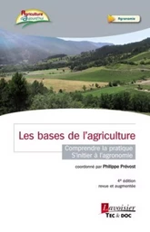 Les bases de l'agriculture - Comprendre la pratique - S'initier à l'agronomie (4° édition revue et augmentée)