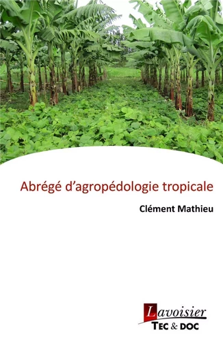 Abrégé d'agropédologie tropicale - Clément Mathieu - TEC ET DOC