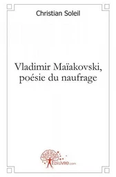 Vladimir maïakovski, poésie du naufrage