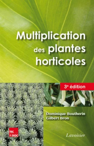 Multiplication des plantes horticoles (3° Éd.) - Gilbert BRON, Dominique BOUTHERIN - TEC ET DOC