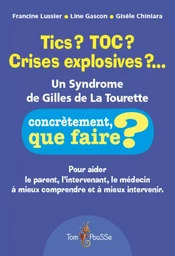 Tics ? TOC ? Crises explosives ? - un syndrome de Gilles de La Tourette