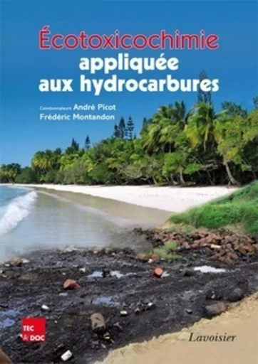 Écotoxicochimie appliquée aux hydrocarbures - Frédéric MONTANDON, André PICOT - TEC ET DOC