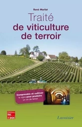 Traité de viticulture de terroir : comprendre et cultiver la vigne pour produire un vin de terroir