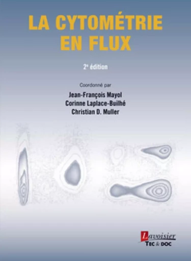 La cytométrie en flux (2° Éd.) - Christian D. MULLER, Corinne LAPLACE-BUILHÉ, Jean-François MAYOL - TEC ET DOC