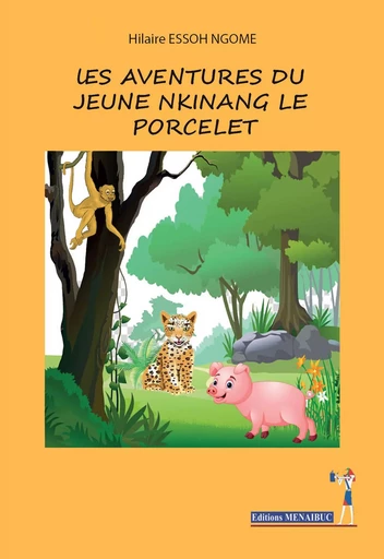 LES AVENTURES DU JEUNE NKINANG LE PORCELET - Hilaire ESSOH NGOME - MENAIBUC