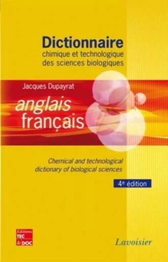 Dictionnaire chimique et technologique des sciences biologiques anglais/ français (4° Éd.) - Jacques DUPAYRAT - TEC ET DOC