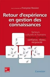 Retour d'expérience en gestion des connaissances. Facteurs culturels et humains, individuels, collectifs, confiance, réseau, réciprocité