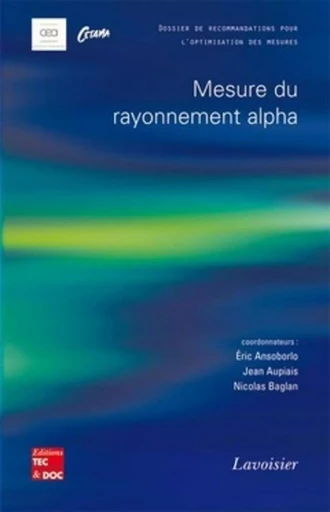 Mesure du rayonnement alpha (Dossier de recommandations pour l'optimisation des mesures) - Jean AUPIAIS, Éric ANSOBORLO,  CETAMA - TEC ET DOC