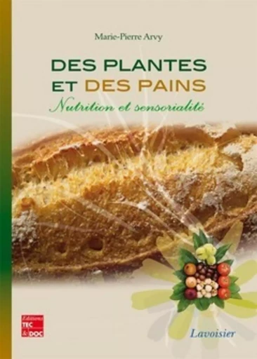 Des plantes et des pains - Nutrition et sensorialité - Marie-Pierre ARVY - TEC ET DOC