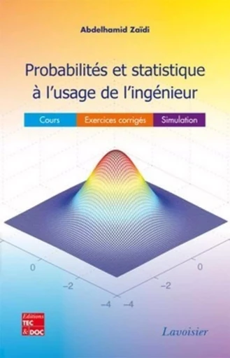 Probabilités et statistique à l'usage de l'ingénieur : Cours-Exercices corrigés-Simulation - Abdelhamid ZAÏDI - TEC ET DOC