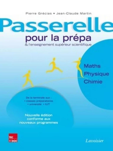 Passerelle pour la prépa et l'enseignement supérieur scientifique. Maths - Physique - Chimie (nouvelle édition conforme aux nouveaux programmes) - Jean-Claude Martin, Pierre GRÉCIAS - TEC ET DOC