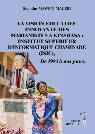 LA VISION EDUCATIVE INNOVANTE DES MARIANISTES A KINSHASA : INSTITUT SUPERIEUR D’INFORMATIQUE CHAMINA - STLISLAS MAWENI MALEBI - MENAIBUC