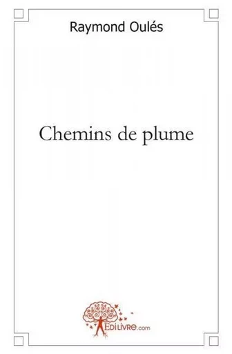 Chemins de plume - Raymond Oulés - EDILIVRE