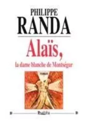 Alais, la dame blanche de montsegur - Philippe Randa - Dualpha