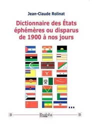 Dictionnaire des États éphémères ou disparus de 1900 à nos jours