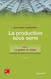 La production sous serre. Tome 1 : La gestion du climat (2° Éd.)