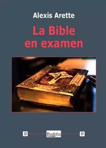 La Bible en examen - Alexis Arette - Dualpha