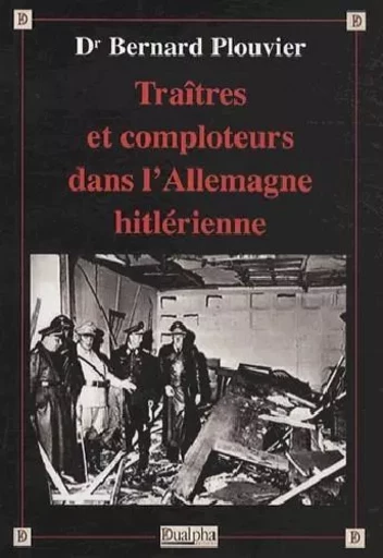 Traitres et comploteurs dans l'allemagne hitlerienne - PLOUVIER BERNARD - Dualpha