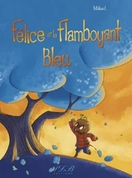 FELICE ET LE FLAMBOYANT BLEU